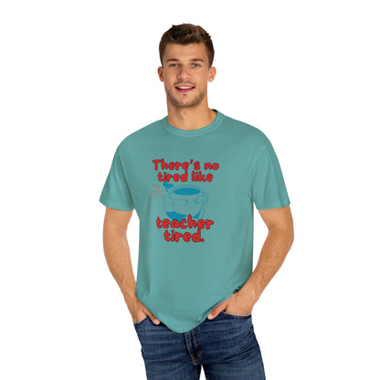 There's No Tired Like Teacher Tired, Funny Teacher Shirt, Unisex T-Shirt, Gift for Educators, Back to School Gear, Coffee Lovers Apparel