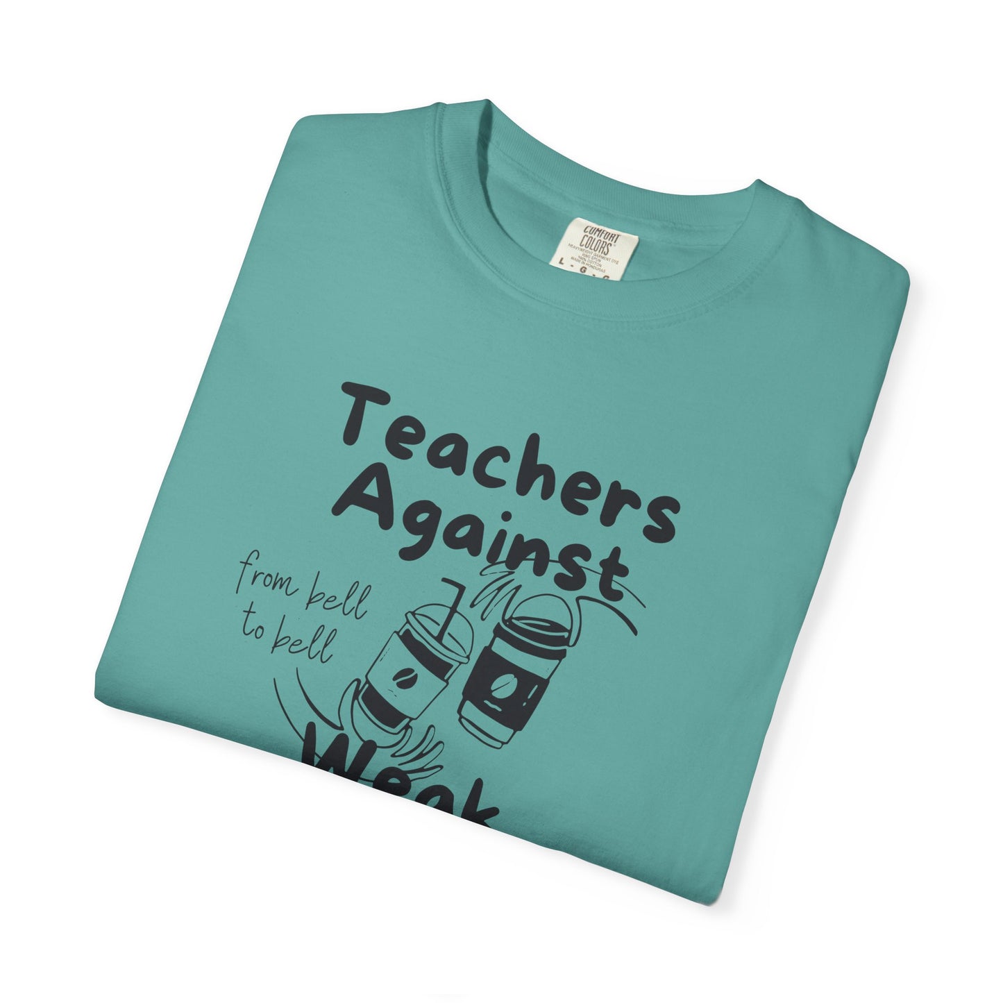 Teachers Against Weak Coffee, Funny Teacher Shirt, Unisex T-Shirt, Gift for Educators, Back to School Gear, Coffee Lovers Apparel